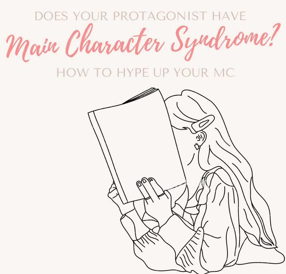 Does Your Protagonist Have Main Character Syndrome? How to Hype Up Your MC